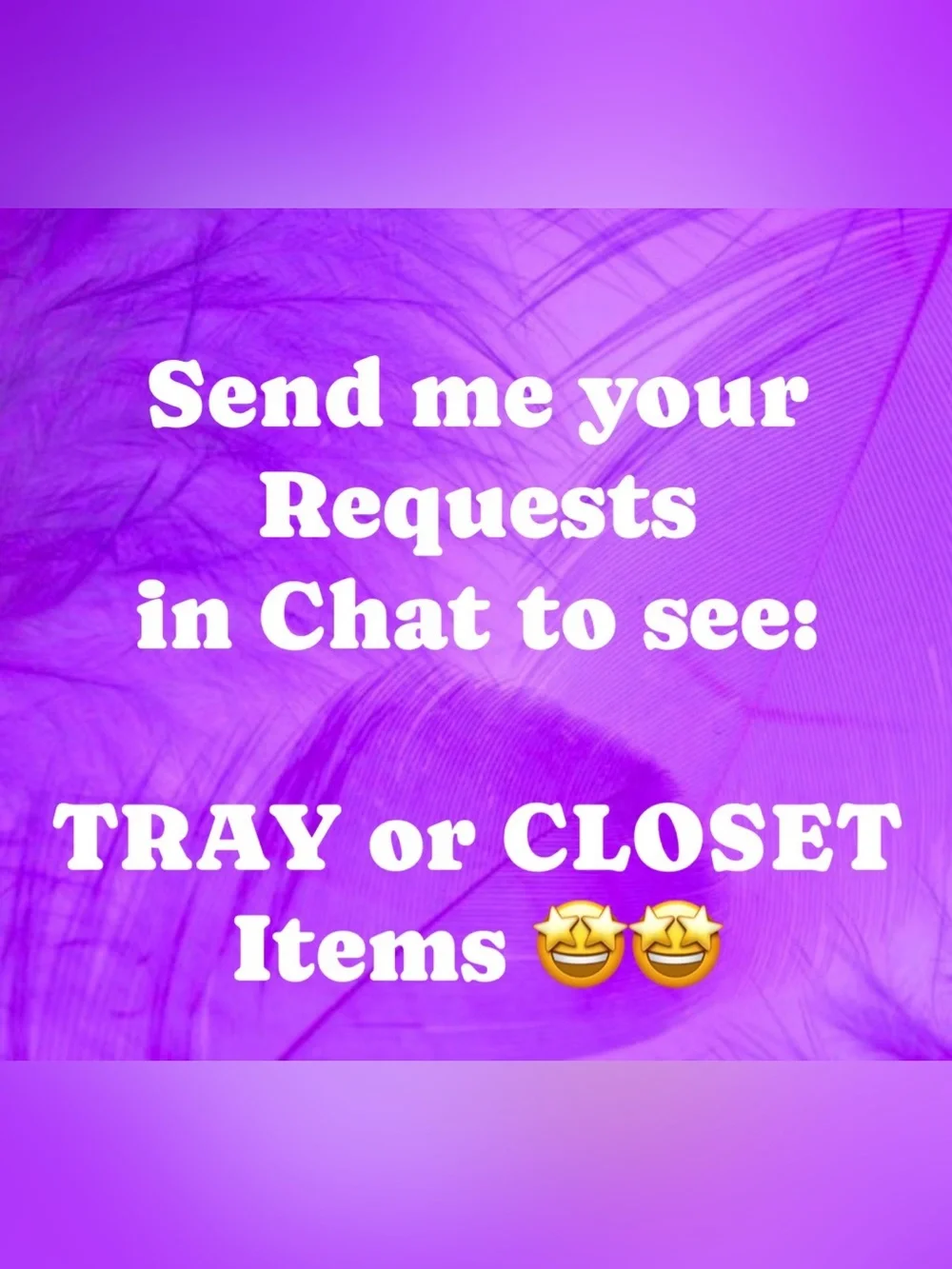 Send me your Requests in Chat to see TRAY or CLOSET items 🤩🤩